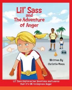 Lil' Sass and The Adventure of Anger: Lil' Sass Explores her Emotions and Learns that it's OK to Express Anger