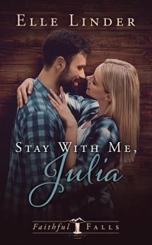 Stay With Me Julia: 1 (Faithful Falls)