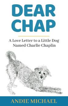 Dear Chap: A Love Letter to a Little Dog Named Charlie Chaplin