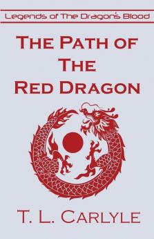 The Path of The Red Dragon: 1 (Legends of the Dragon's Blood)