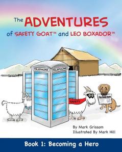 The Adventures of Safety Goat and Leo Boxador: Book 1: Becoming a Hero