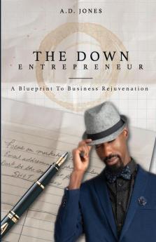 The Down Entrepreneur: A Blueprint to Business Rejuvenation