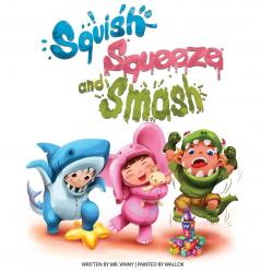 Squish Squeeze and Smash