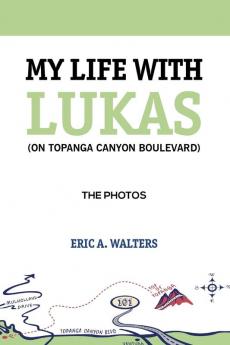 My Life with Lukas (On Topanga Canyon Boulevard): The Photos