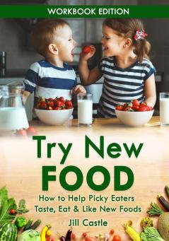 Try New Food: How to Help Picky Eaters Taste Eat & Like New Foods