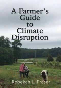 A Farmer's Guide to Climate Disruption