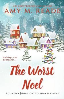 The Worst Noel: The Juniper Junction Mystery Series: Book One: 1 (Juniper Junction Holiday Mysteries)