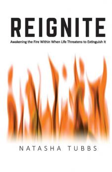 Reignite: Awakening the Fire Within When Life Threatens to Extinguish It