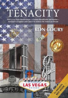 Tenacity: A Vegas Businessman Survives Brooklyn the Marines Corruption and Cancer to Achieve the American Dream: A True Life Story