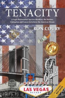 Tenacity: A Vegas Businessman Survives Brooklyn the Marines Corruption and Cancer to Achieve the American Dream: A True Life Story