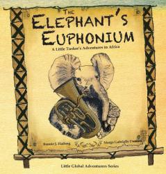 The Elephant's Euphonium: A Little Tusker's Adventures in Africa (Little Global Adventurers)