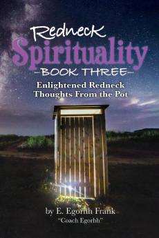 Redneck Spirituality Book Three: Illuminated Redneck Thoughts From the Pot: 3