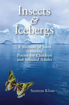 Insects & Icebergs: A Memoir of Sorts featuring Poems for Children and Selected Adults