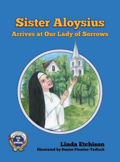 Sister Aloysius Arrives at Our Lady of Sorrows: 2