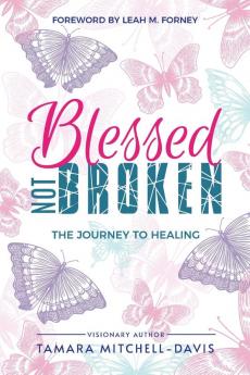 Blessed Not Broken: The Journey to Healing: 2