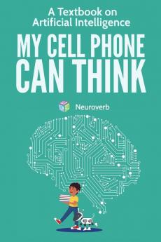 My Cell Phone Can Think: A Textbook on Artificial Intelligence