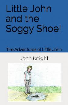 Little John and the Soggy Shoe!: 1 (Adventures of Little John)