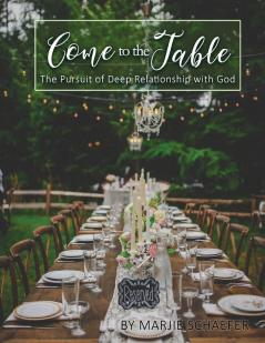 Come to the Table: The Pursuit of Deep Relationship with God