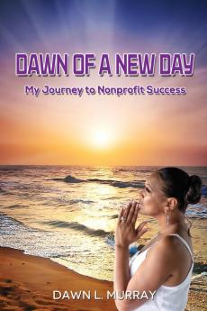 Dawn Of A New Day: My Journey to Nonprofit Success