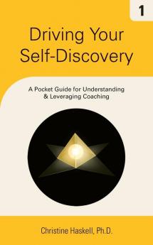 Driving Your Self-Discovery: A Pocket Guide for Understanding & Leveraging Coaching: 1