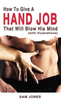 How to Give a Hand Job That Will Blow His Mind (With Illustrations)