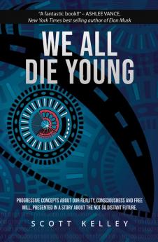 We All Die Young: Reality consciousness and free will presented in a story about the not so distant future