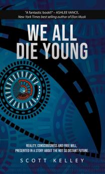 We All Die Young: Reality consciousness and free will presented in a story about the not so distant future