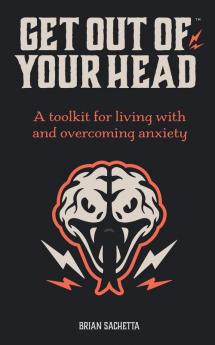 Get Out of Your Head: A Toolkit for Living with and Overcoming Anxiety