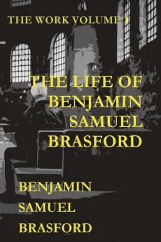 The Life of Benjamin Samuel Brasford: The Work Series: 1