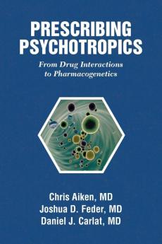 Prescribing Psychotropics: From Drug Metabolism to Genetics: From Drug Interactions to Genetics