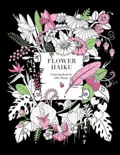 Flower Haiku: Coloring book by Ellie Marks