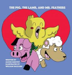 The Pig The Lamb and Mr. Feathers
