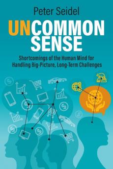 Uncommon Sense: Shortcomings of the Human Mind for Handling Big-Picture Long-Term Challenges