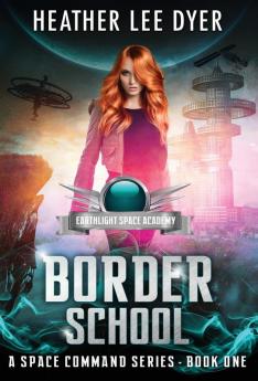 Earthlight Space Academy: Border School: 1 (A Space Command)