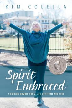 Spirit Embraced: A Guiding Memoir for a Life Authentic and Free