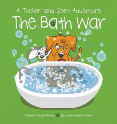 The Bath War: A Tucker and Zoey Adventure: 3 (Tucker and Zoey Adventures)