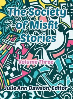 The Society of Misfit Stories: Volume 3