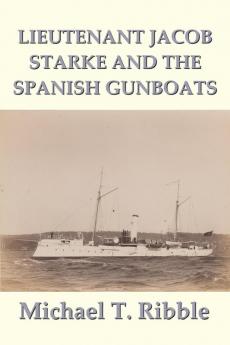 Lieutenant Jacob Starke and the Spanish Gunboats