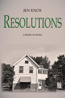 Resolutions: a family in stories