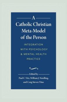 A Catholic Christian Meta-Model of the Person: Integration of Psychology and Mental Health Practice