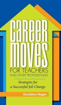 Career Moves for Teachers and Other Professionals: Strategies for a Successful Job Change