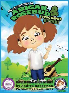 The Adventures of Abigail Rosebud And A Frog Named Stink!: 1 (A Giggly Wiggly Book Series for Kids)