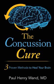 The Concussion Cure: 3 Proven Methods to Heal Your Brain