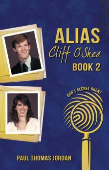 Alias Cliff O'Shea: God's Secret Agent Book 2