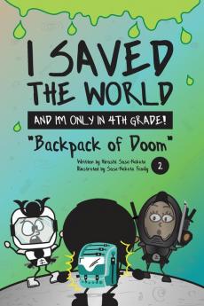 I Saved the World and I'm Only in 4th Grade!: Backpack of Doom: 2