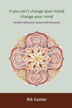 if you can't change your mood change your mind: mindful reflections toward self-discovery