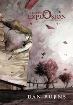 A Necessary Explosion: Collected Poems