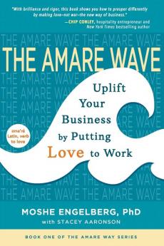 The Amare Wave: Uplift Your Business by Putting Love to Work: 1 (The Amare Way)