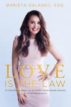 Love is the Law: 21 Universal Laws to Activate Your Inner Genius & Uplift Humanity