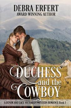 The Duchess and the Cowboy: A Denim and Lace Victorian Western Romance: 1